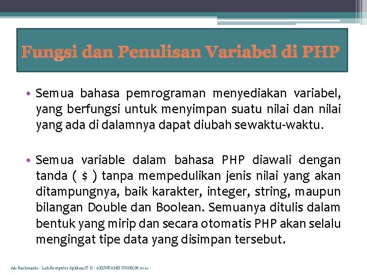 Fungsi dan Penulisan Variabel di PHP • Semua bahasa pemrograman menyediakan variabel, yang berfungsi