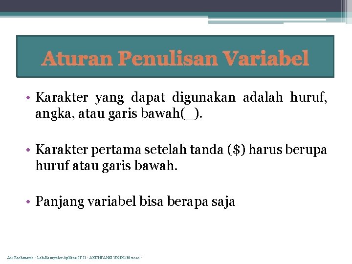 Aturan Penulisan Variabel • Karakter yang dapat digunakan adalah huruf, angka, atau garis bawah(_).