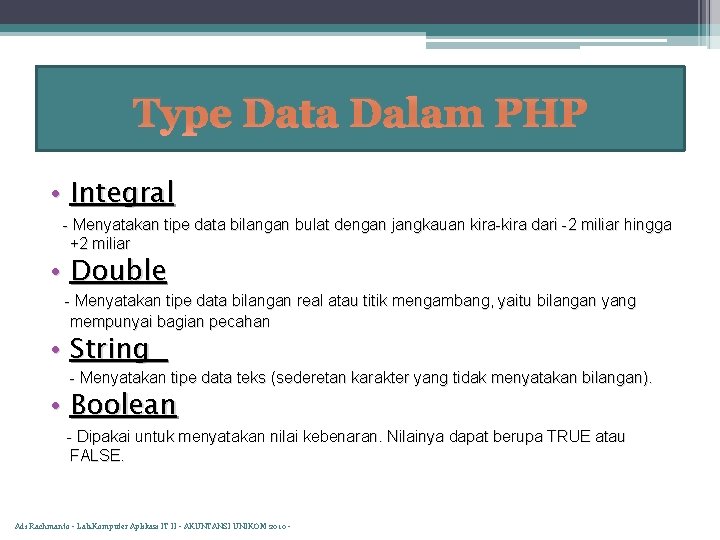 Type Data Dalam PHP • Integral - Menyatakan tipe data bilangan bulat dengan jangkauan