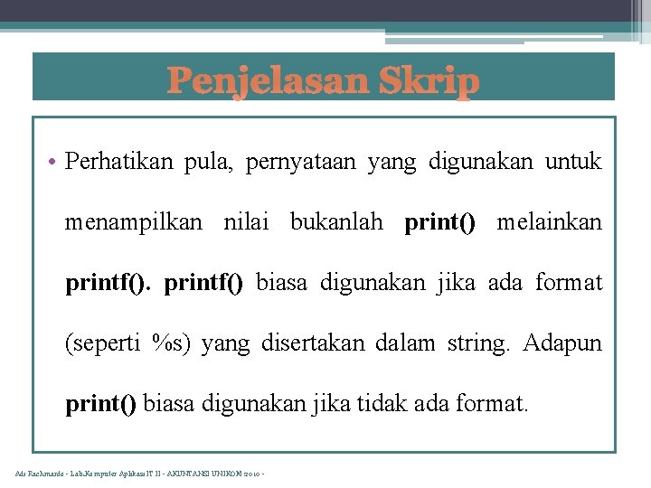 Penjelasan Skrip • Perhatikan pula, pernyataan yang digunakan untuk menampilkan nilai bukanlah print() melainkan