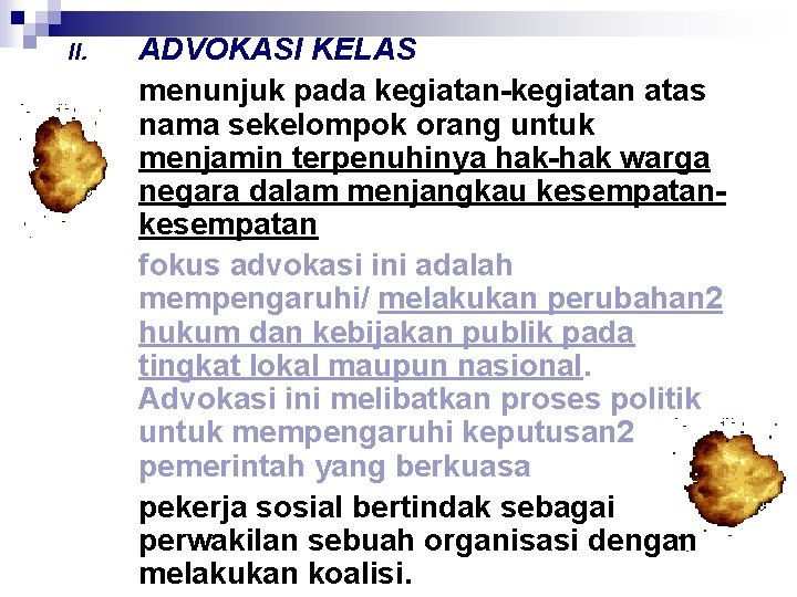 II. ADVOKASI KELAS menunjuk pada kegiatan-kegiatan atas nama sekelompok orang untuk menjamin terpenuhinya hak-hak