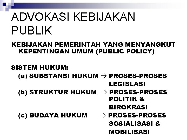 ADVOKASI KEBIJAKAN PUBLIK KEBIJAKAN PEMERINTAH YANG MENYANGKUT KEPENTINGAN UMUM (PUBLIC POLICY) SISTEM HUKUM: (a)