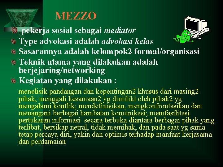 MEZZO pekerja sosial sebagai mediator Type advokasi adalah advokasi kelas Sasarannya adalah kelompok 2