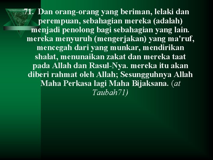 71. Dan orang-orang yang beriman, lelaki dan perempuan, sebahagian mereka (adalah) menjadi penolong bagi