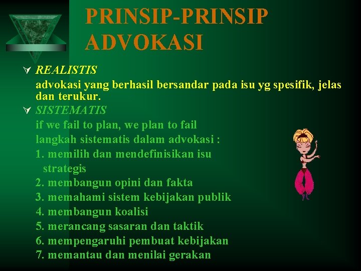 PRINSIP-PRINSIP ADVOKASI Ú REALISTIS advokasi yang berhasil bersandar pada isu yg spesifik, jelas dan