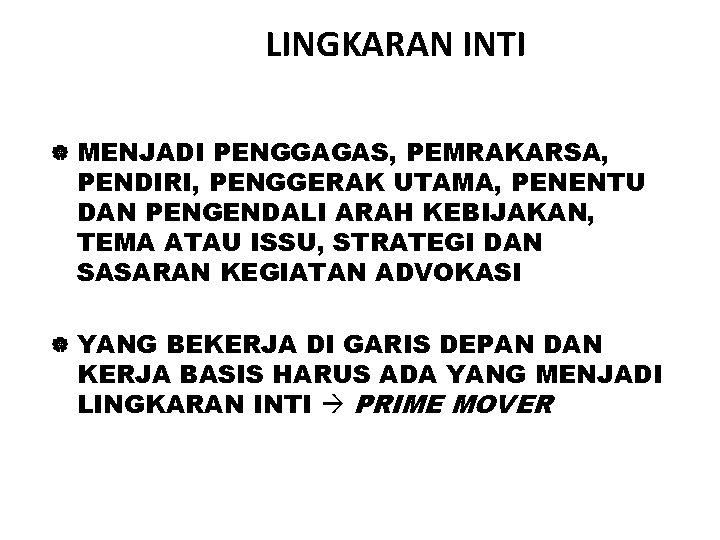 LINGKARAN INTI | MENJADI PENGGAGAS, PEMRAKARSA, PENDIRI, PENGGERAK UTAMA, PENENTU DAN PENGENDALI ARAH KEBIJAKAN,