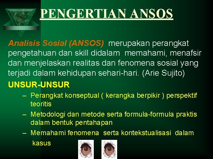 PENGERTIAN ANSOS Analisis Sosial (ANSOS) merupakan perangkat pengetahuan dan skill didalam memahami, menafsir dan
