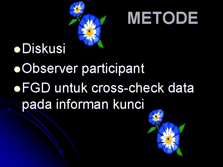  METODE l Diskusi l Observer participant l FGD untuk cross-check data pada informan