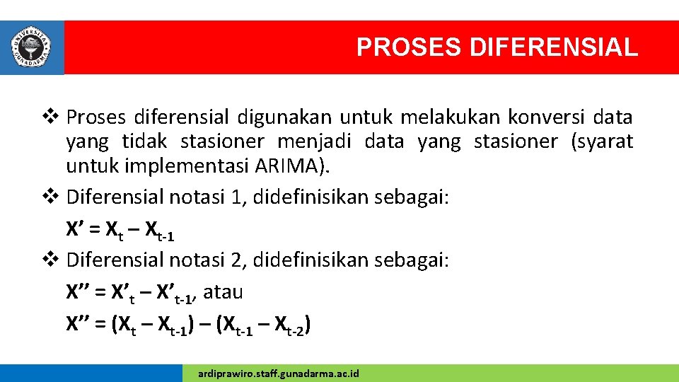 PROSES DIFERENSIAL v Proses diferensial digunakan untuk melakukan konversi data yang tidak stasioner menjadi