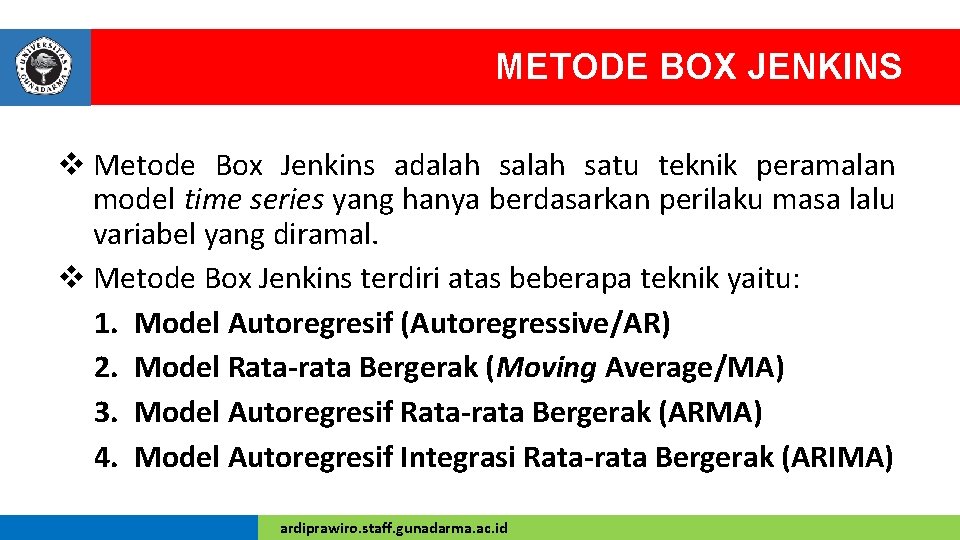 METODE BOX JENKINS v Metode Box Jenkins adalah satu teknik peramalan model time series