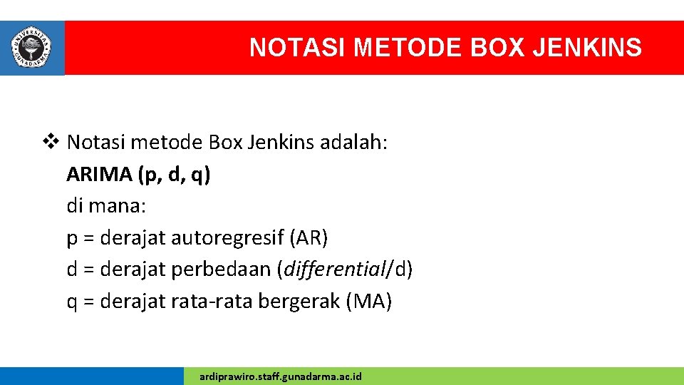 NOTASI METODE BOX JENKINS v Notasi metode Box Jenkins adalah: ARIMA (p, d, q)
