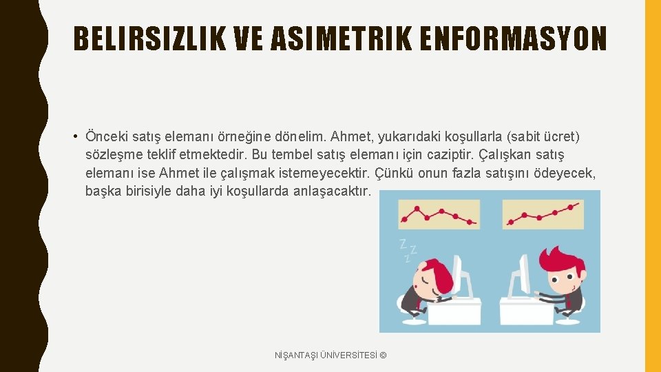 BELIRSIZLIK VE ASIMETRIK ENFORMASYON • Önceki satış elemanı örneğine dönelim. Ahmet, yukarıdaki koşullarla (sabit