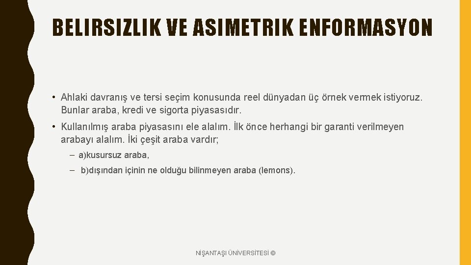 BELIRSIZLIK VE ASIMETRIK ENFORMASYON • Ahlaki davranış ve tersi seçim konusunda reel dünyadan üç