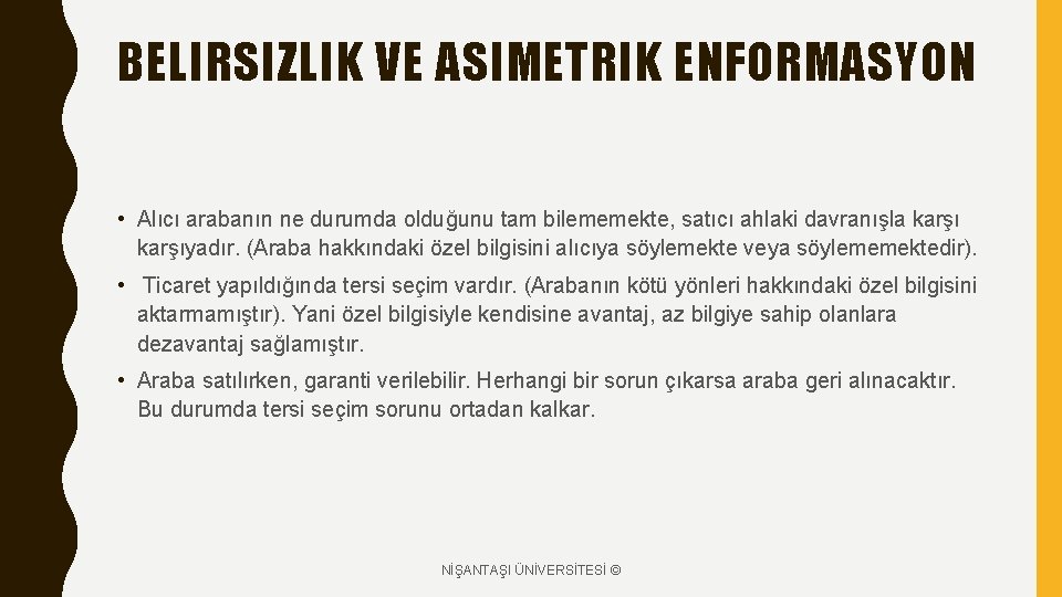 BELIRSIZLIK VE ASIMETRIK ENFORMASYON • Alıcı arabanın ne durumda olduğunu tam bilememekte, satıcı ahlaki