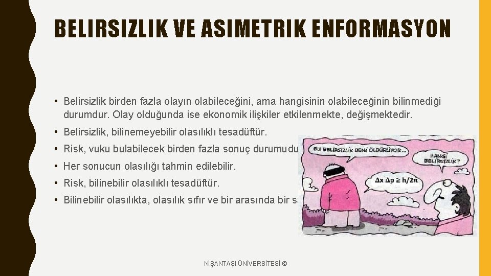 BELIRSIZLIK VE ASIMETRIK ENFORMASYON • Belirsizlik birden fazla olayın olabileceğini, ama hangisinin olabileceğinin bilinmediği