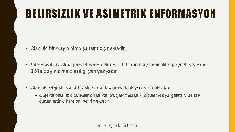 BELIRSIZLIK VE ASIMETRIK ENFORMASYON • Olasılık, bir olayın olma şansını ölçmektedir. • Sıfır olasılıkta