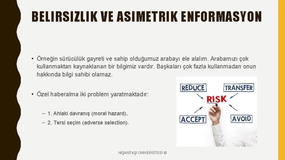 BELIRSIZLIK VE ASIMETRIK ENFORMASYON • Örneğin sürücülük gayreti ve sahip olduğumuz arabayı ele alalım.