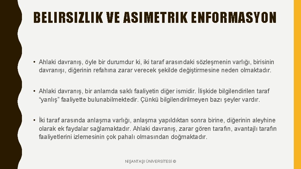 BELIRSIZLIK VE ASIMETRIK ENFORMASYON • Ahlaki davranış, öyle bir durumdur ki, iki taraf arasındaki