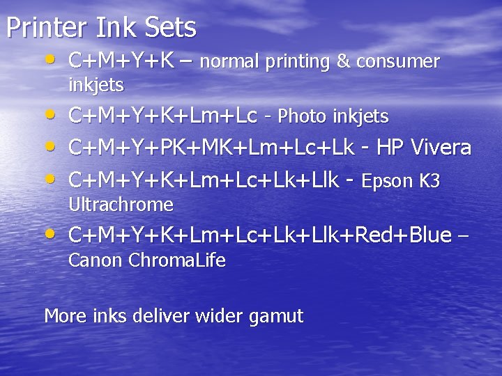 Printer Ink Sets • C+M+Y+K – normal printing & consumer inkjets • C+M+Y+K+Lm+Lc -