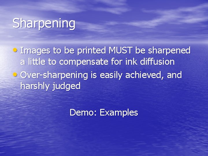 Sharpening • Images to be printed MUST be sharpened a little to compensate for