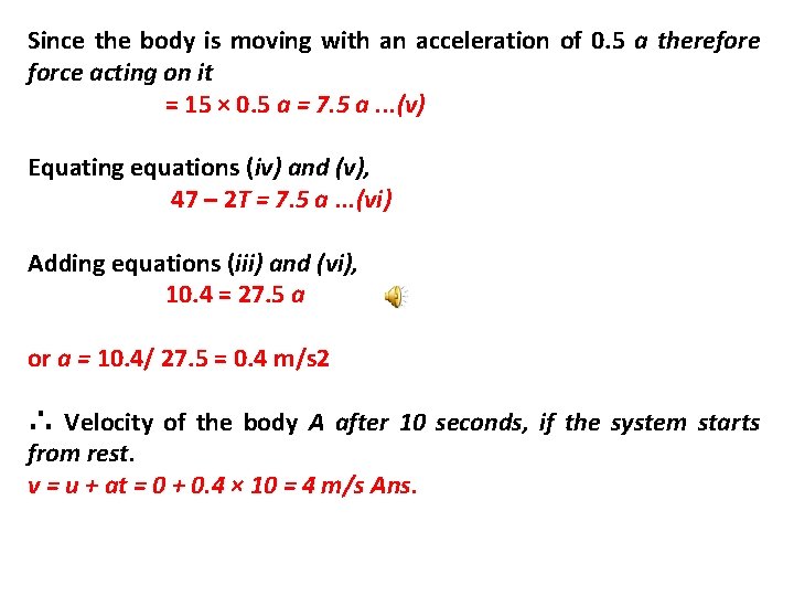 Since the body is moving with an acceleration of 0. 5 a therefore force