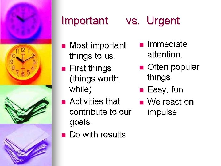 Important n n vs. Urgent Most important things to us. First things (things worth