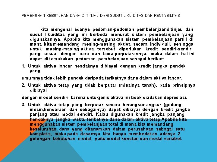 PEMENUHAN KEBUTUHAN DANA DI TINJAU DARI SUDUT LIKUIDITAS DAN RENTABILITAS kita mengenal adanya pedoman-pedoman PEMENUHAN KEBUTUHAN DANA DI TINJAU DARI SUDUT LIKUIDITAS DAN RENTABILITAS kita mengenal adanya pedoman-pedoman