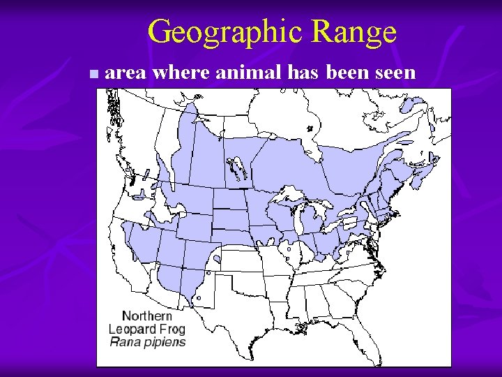 Geographic Range n area where animal has been seen 