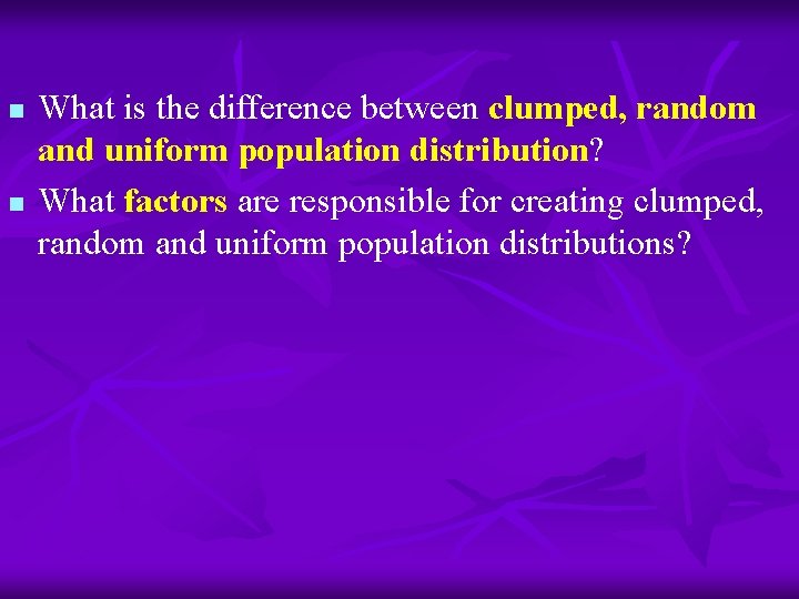 n n What is the difference between clumped, random and uniform population distribution? What