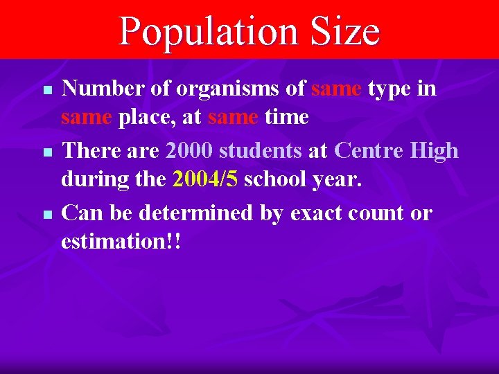Population Size n n n Number of organisms of same type in same place,