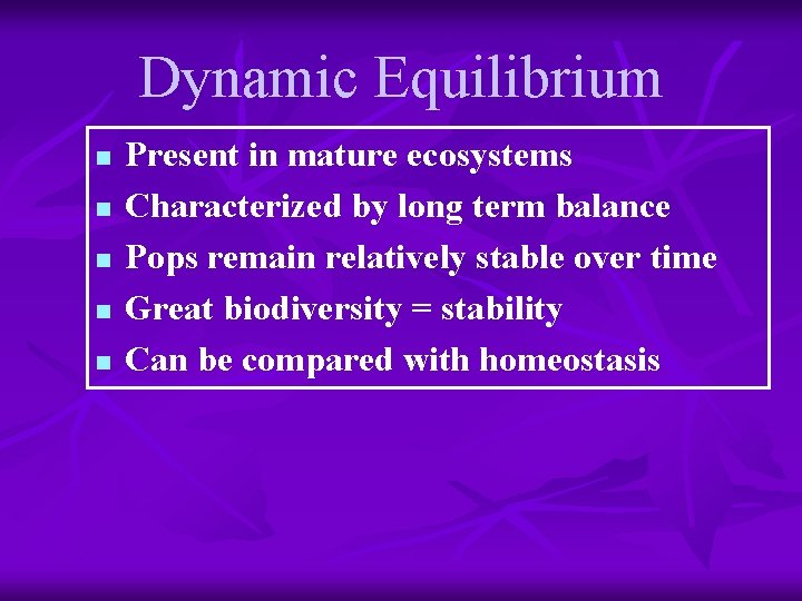 Dynamic Equilibrium n n n Present in mature ecosystems Characterized by long term balance