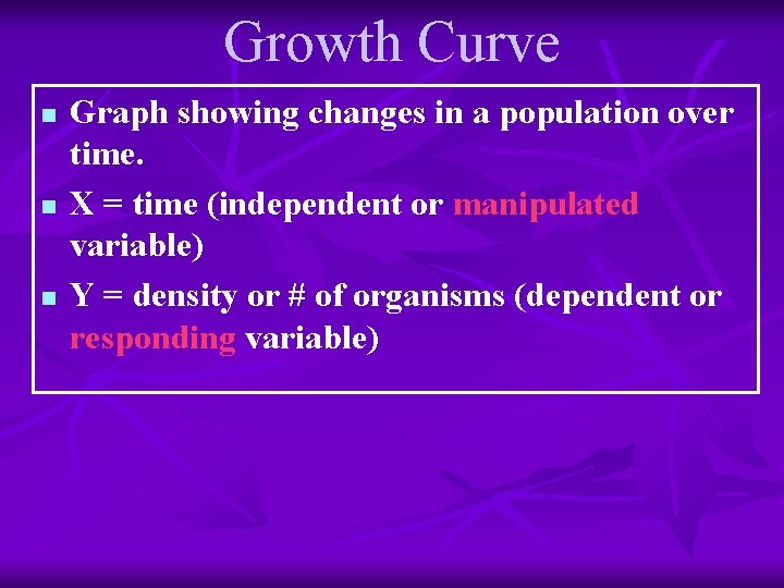Growth Curve n n n Graph showing changes in a population over time. X