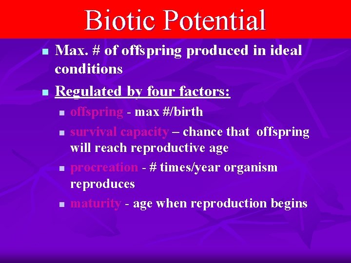 Biotic Potential n n Max. # of offspring produced in ideal conditions Regulated by