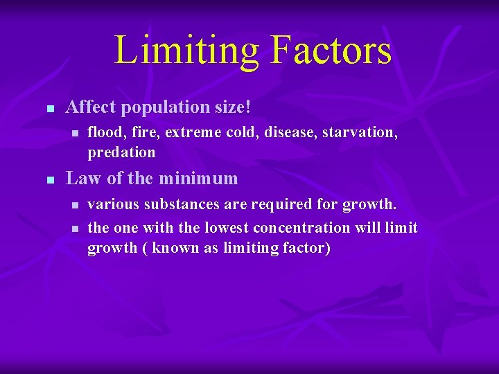 Limiting Factors n Affect population size! n n flood, fire, extreme cold, disease, starvation,