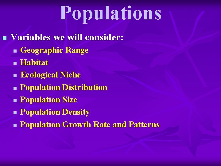 Populations n Variables we will consider: n n n n Geographic Range Habitat Ecological