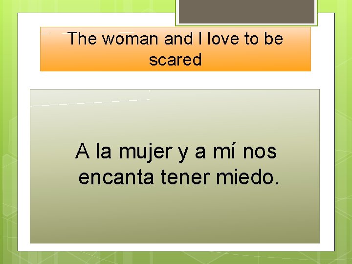 The woman and I love to be scared A la mujer y a mí