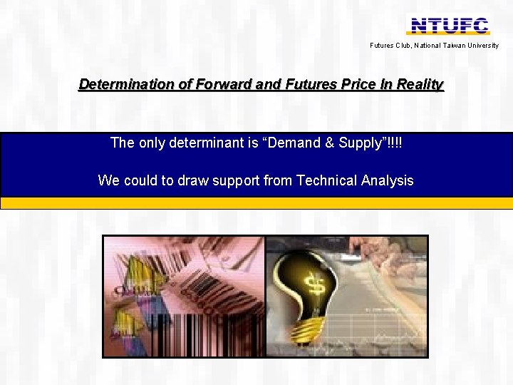 Futures Club, National Taiwan University Determination of Forward and Futures Price In Reality The