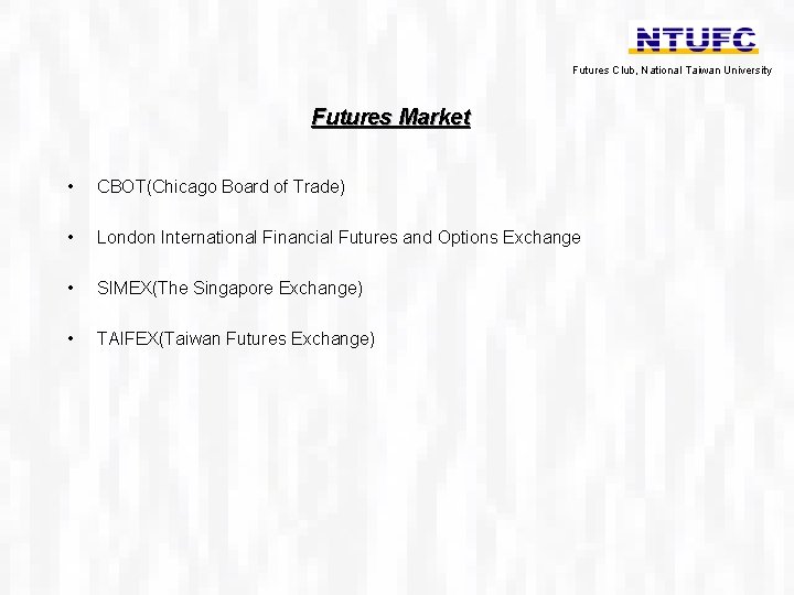 Futures Club, National Taiwan University Futures Market • CBOT(Chicago Board of Trade) • London