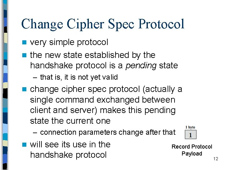 Change Cipher Spec Protocol very simple protocol n the new state established by the