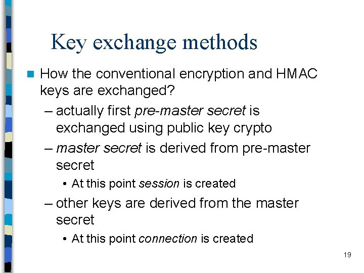 Key exchange methods n How the conventional encryption and HMAC keys are exchanged? –