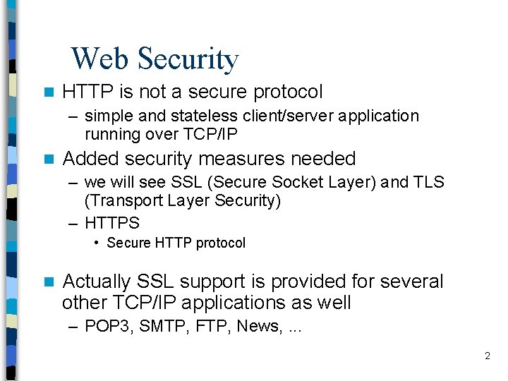 Web Security n HTTP is not a secure protocol – simple and stateless client/server