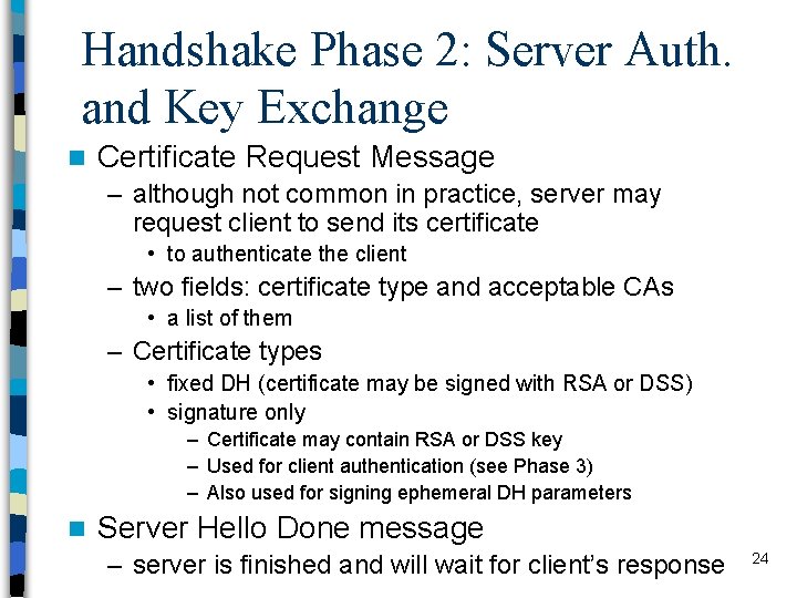 Handshake Phase 2: Server Auth. and Key Exchange n Certificate Request Message – although