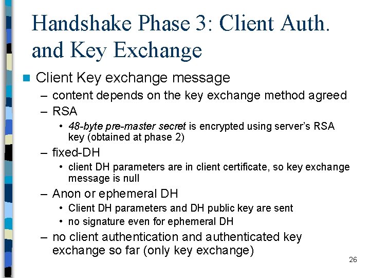 Handshake Phase 3: Client Auth. and Key Exchange n Client Key exchange message –