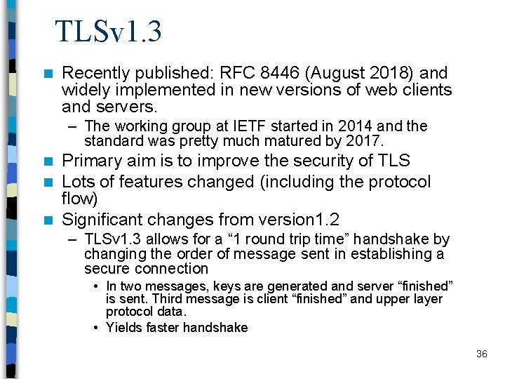 TLSv 1. 3 n Recently published: RFC 8446 (August 2018) and widely implemented in