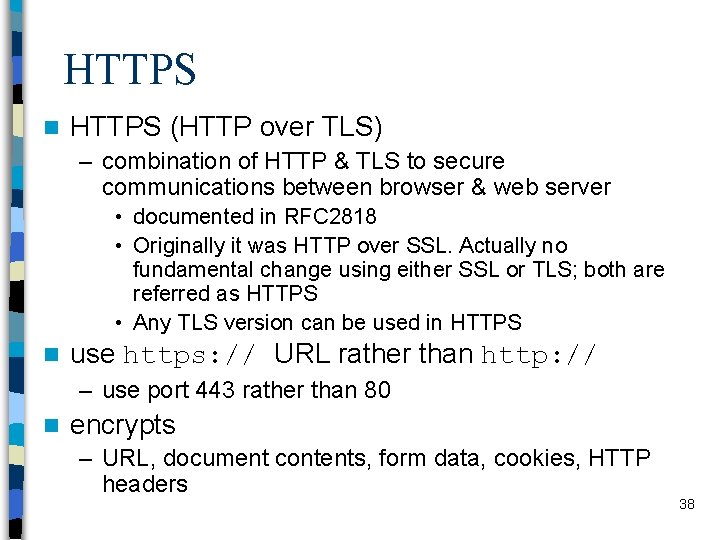 HTTPS n HTTPS (HTTP over TLS) – combination of HTTP & TLS to secure