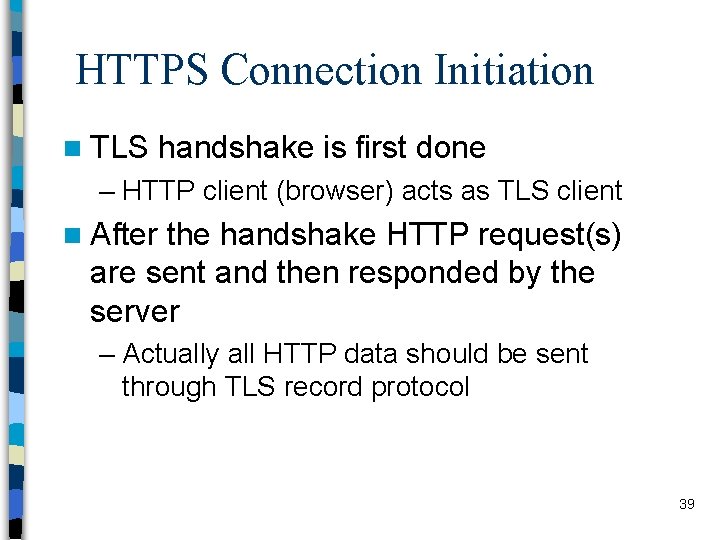 HTTPS Connection Initiation n TLS handshake is first done – HTTP client (browser) acts