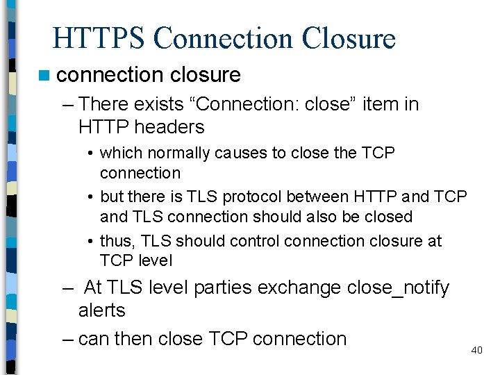 HTTPS Connection Closure n connection closure – There exists “Connection: close” item in HTTP