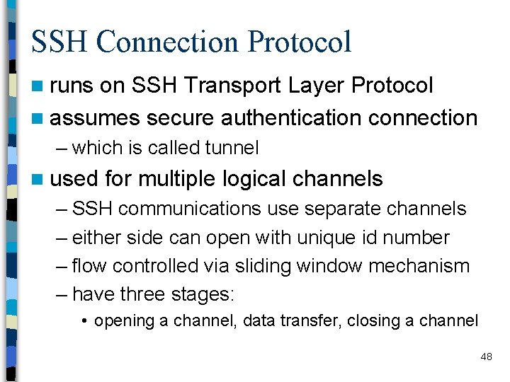 SSH Connection Protocol n runs on SSH Transport Layer Protocol n assumes secure authentication