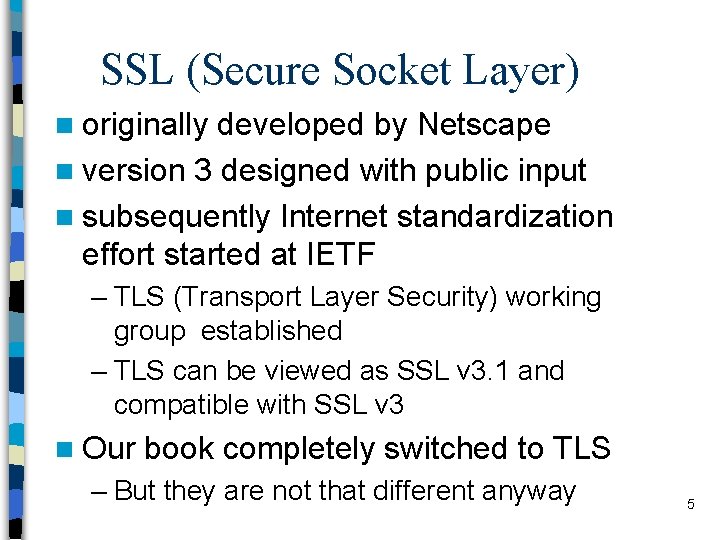 SSL (Secure Socket Layer) n originally developed by Netscape n version 3 designed with