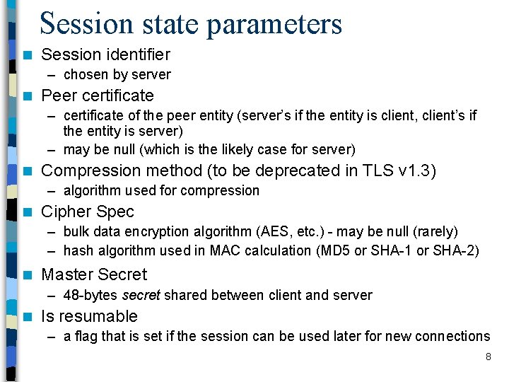 Session state parameters n Session identifier – chosen by server n Peer certificate –